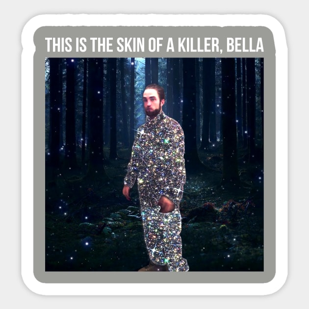 Robert Pattinson Shirt This is the Skin of a Killer Bella Sticker by Stephensb Dominikn